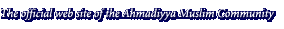 The official web site of the Ahmadiyya Muslim Community